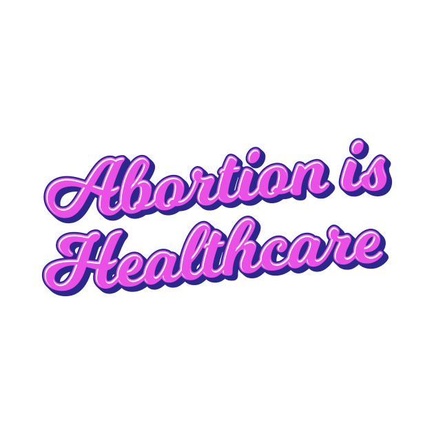 abortion is healthcare by TheDesignDepot