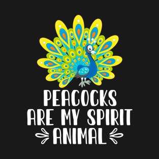 Peacocks Are My Spirit Animal T-Shirt