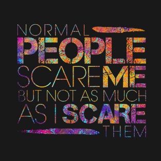 Normal People Scare Me T-Shirt