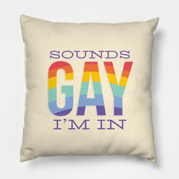 Sounds gay, im in! Pillow by LR_Collections