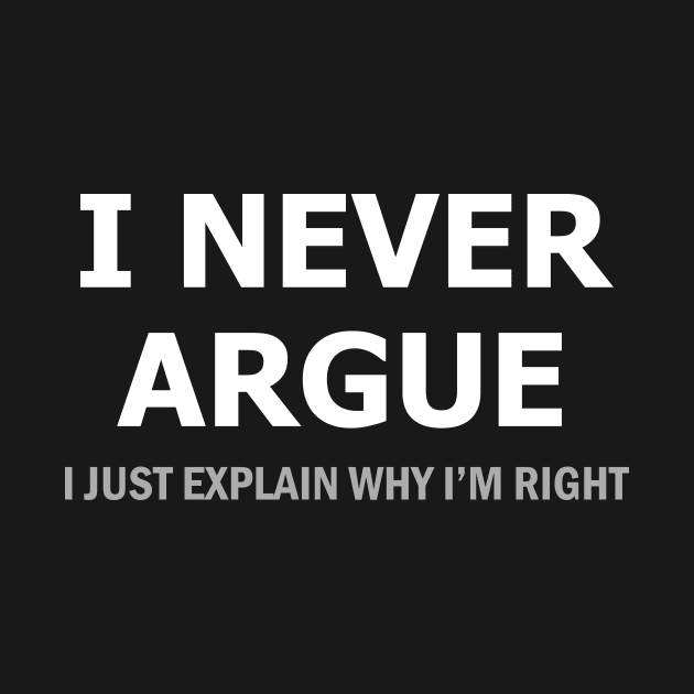 I Never Argue by YiannisTees