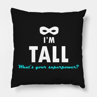 I'm tall, what&#39;s your superpower? - Quote for tall people Pillow