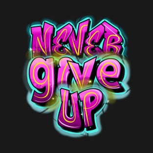 NEVER GIVE UP T-Shirt