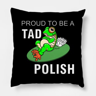 Funny Frog PROUD TO BE A TAD POLISH gift Pillow