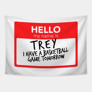 Hello My Name Is Trey I Have A Basketball Game Tomorrow Tapestry