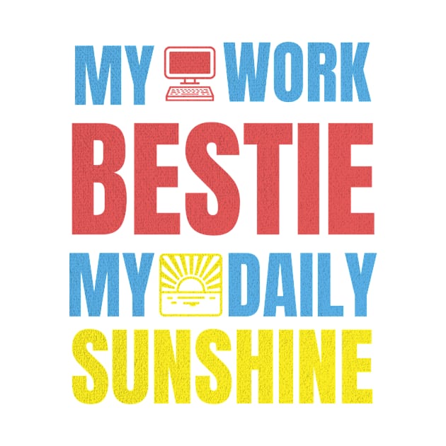 My Work Bestie My Daily Sunshine by JJ Art Space