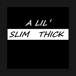 A LIL SLIM THICK T-Shirt