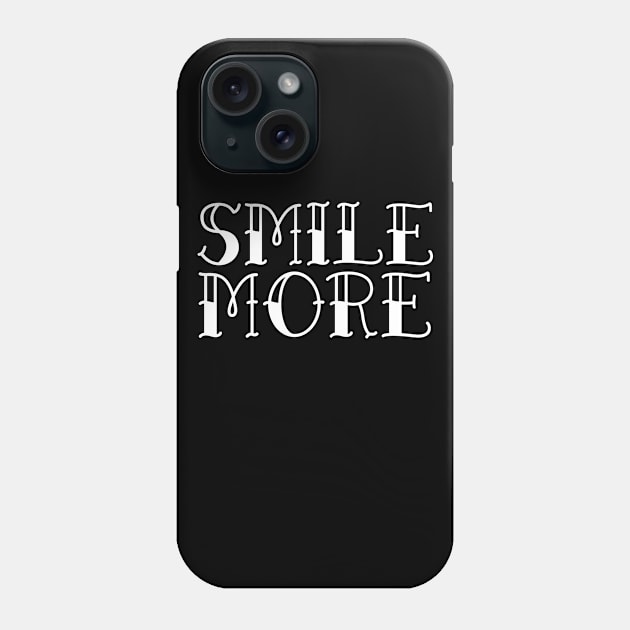 smile more Phone Case by crazytshirtstore