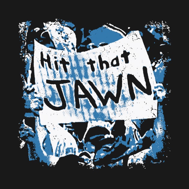 Hit that JAWN Tee by Philly Drinkers