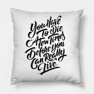 You have to die a few times before you can really live (black) Pillow