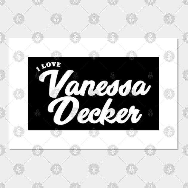 I Love Vanessa Decker Vanessa Decker Poster Und Kunst Teepublic De