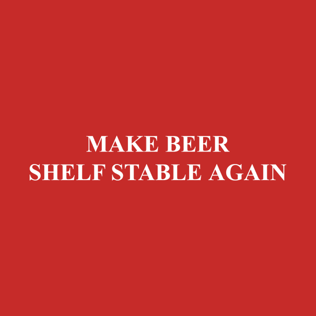 MAKE BEER SHELF STABLE AGAIN by OutOfCode