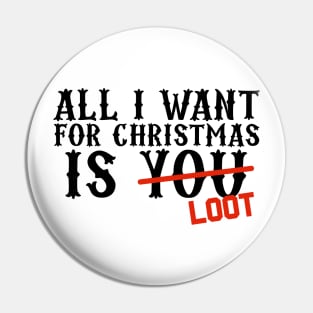 All I Want For Christmas Is Loot Pin