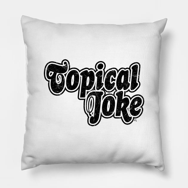 Topical Joke (Scratched Vinyl) Pillow by ElizabethOwens