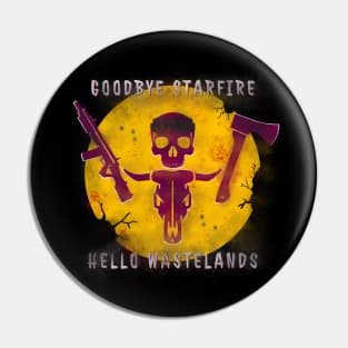 Goodbye Starfire, Hello Wastelands Pin