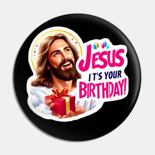 Jesus It's Your Birthday Pin