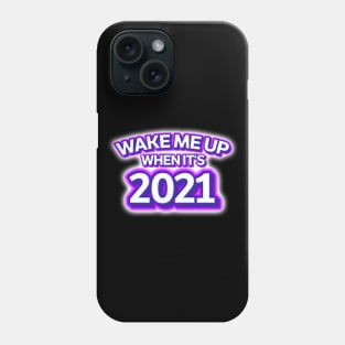 Wake Me Up When It's 2021 Phone Case