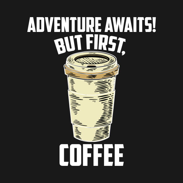 Adventure awaits! But first, coffee by ADVENTURE INC