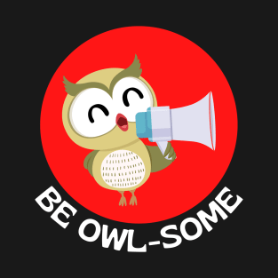 Be Owlsome | Owl Pun T-Shirt