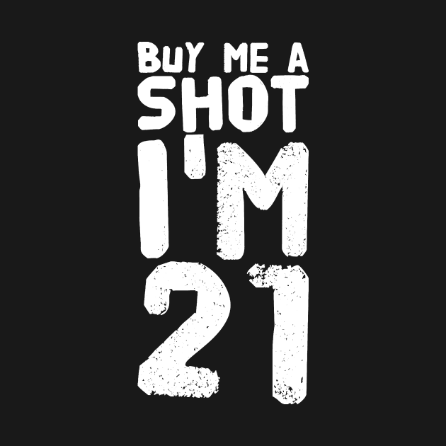 Buy Me a Shot I'm 21 by captainmood