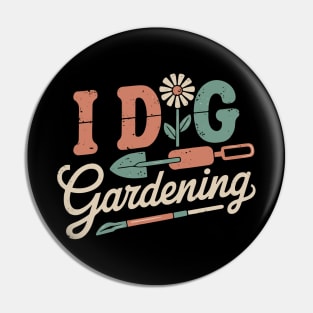 Funny I Dig Gardening Pin