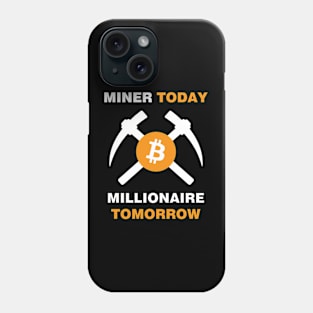 Miner Today Millionaire Tomorrow Phone Case