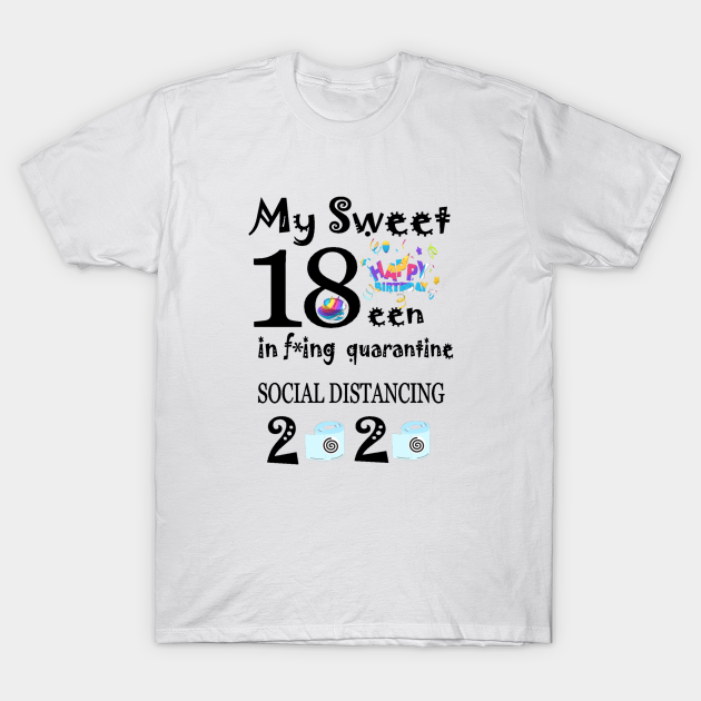 Sweet 18 and Quarantined T Shirt Any Age 30 40 50 60 15 16 Free P&P