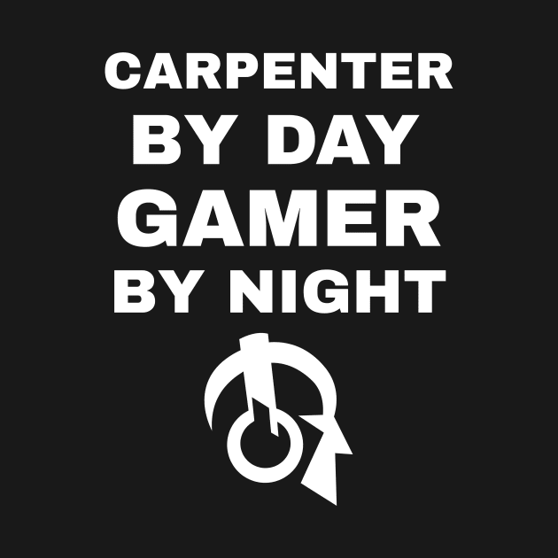 Carpenter By Day Gamer By Night by fromherotozero