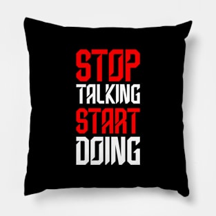 STOP TALKING START DOING Pillow