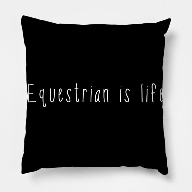 Equestrian is life . Perfect present for mother dad friend him or her Pillow by SerenityByAlex