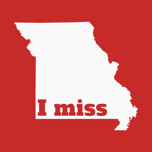 I Miss Missouri - My Home State T-Shirt