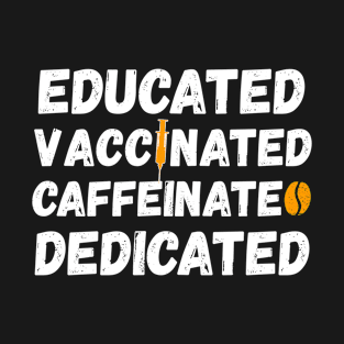 Educated Vaccinated Caffeinated Dedicated Funny Nurse Gifts T-Shirt