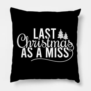 Last Christmas As A Miss Pillow