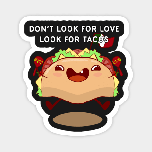 Don't look for love look for tacos Magnet