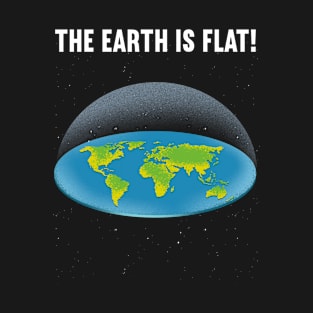 The Earth is Flat! T-Shirt