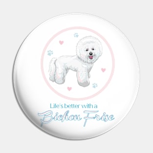 Life's Better with a Bichon Frise! Especially for Bichons Frise Dog Lovers! Pin