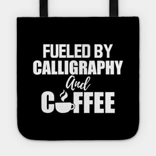 Calligrapher - Fueled by calligraphy and coffee w Tote