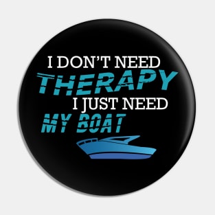 Boat Captain - I don't need therapy I just need my boat Pin