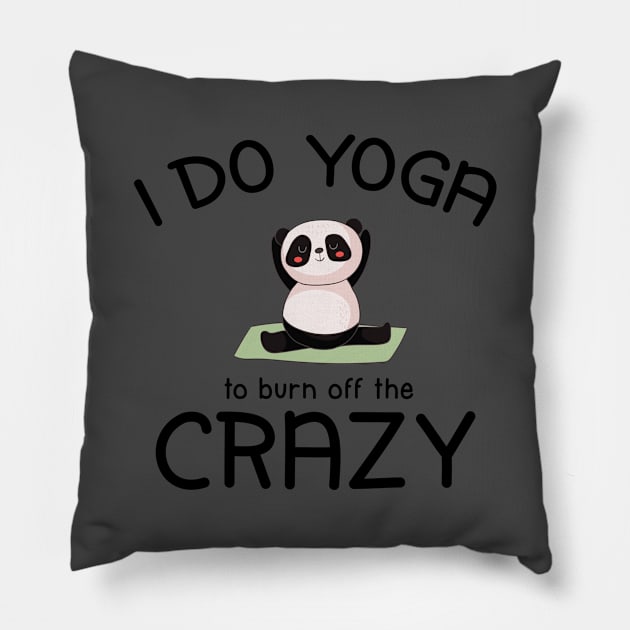 I Do Yoga To Burn Off The Crazy Pillow by teegear