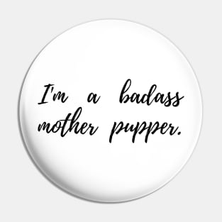 I'm a badass mother pupper. Pin