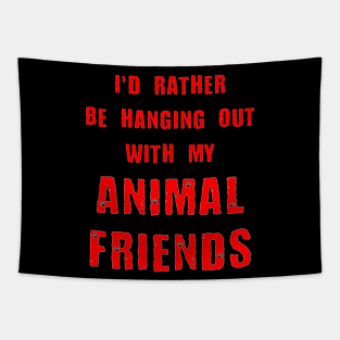 I'd Rather Be Hanging Out With My Animal Friends Tapestry