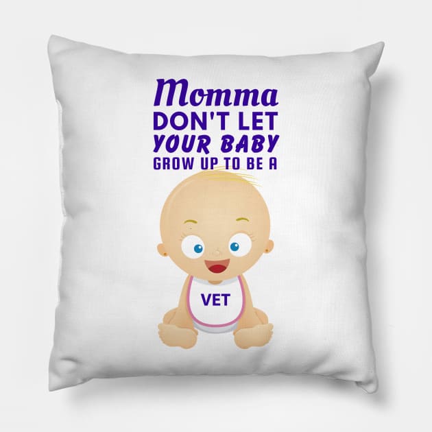 Momma, Don't Let Your Baby Grow Up to Be A Vet Pillow by SnarkSharks