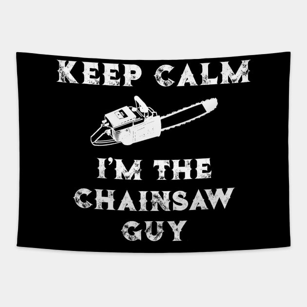 Chainsaw Keep Calm I'm the Chainsaw Guy Lumberjack Gift Tapestry by StacysCellar