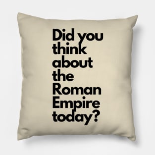 Did you think about the Roman Empire today? Pillow