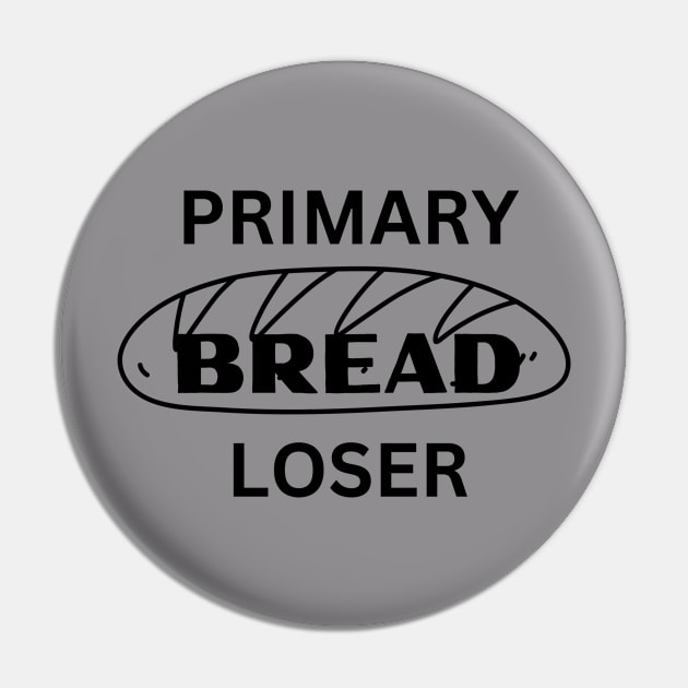 Primary BREAD Loser funny novelty gift for teen baby unemployed mom dad Pin by ChopShopByKerri