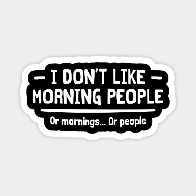 I DON'T LIKE MORNING PEOPLE Magnet by Mariteas