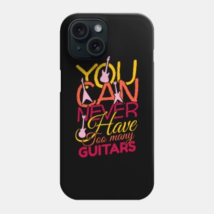 'You Can Never Have Too Many Guitars' Cool Music Gift Phone Case