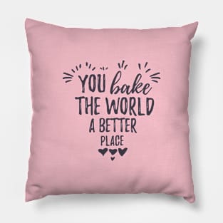 You bake the world a better place. Thank you mom Pillow