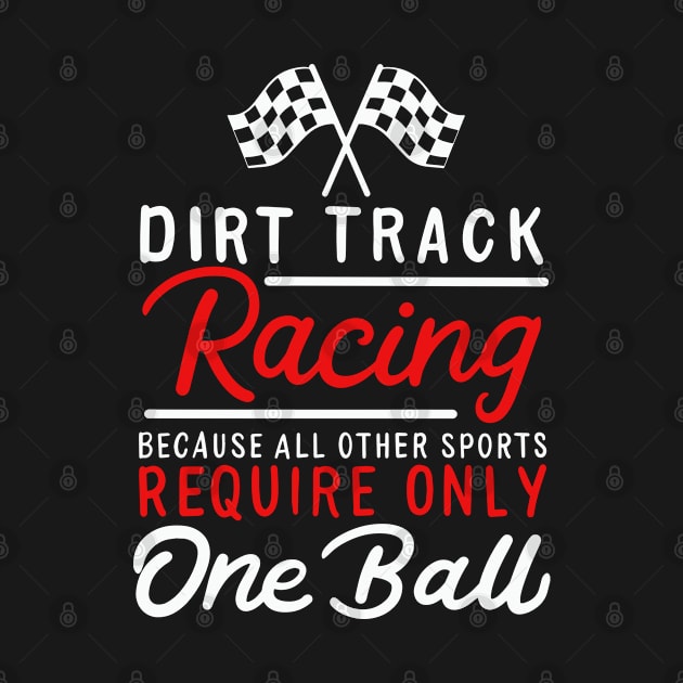 Dirt Track Racing Because All Other Sports Only Require One Ball by seiuwe