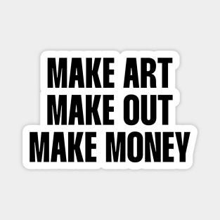 Make art make out quote Magnet